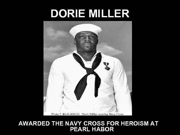 DORIE MILLER AWARDED THE NAVY CROSS FOR HEROISM AT PEARL HABOR 