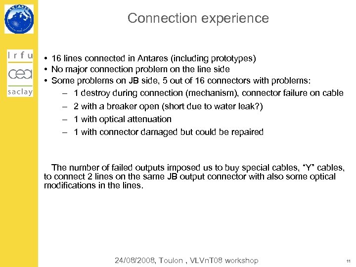 Connection experience • 16 lines connected in Antares (including prototypes) • No major connection
