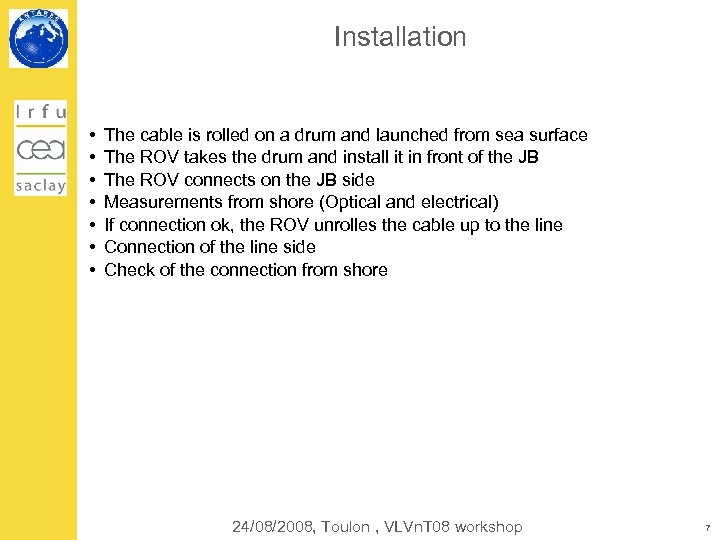 Installation • • The cable is rolled on a drum and launched from sea