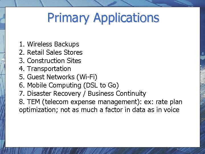 Primary Applications 1. Wireless Backups 2. Retail Sales Stores 3. Construction Sites 4. Transportation