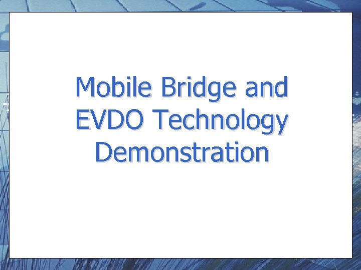 Mobile Bridge and EVDO Technology Demonstration 