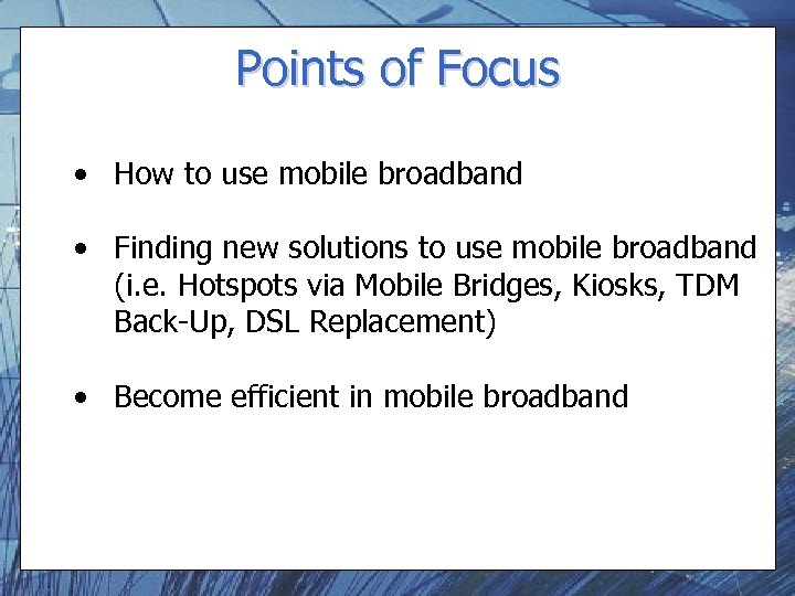 Points of Focus • How to use mobile broadband • Finding new solutions to