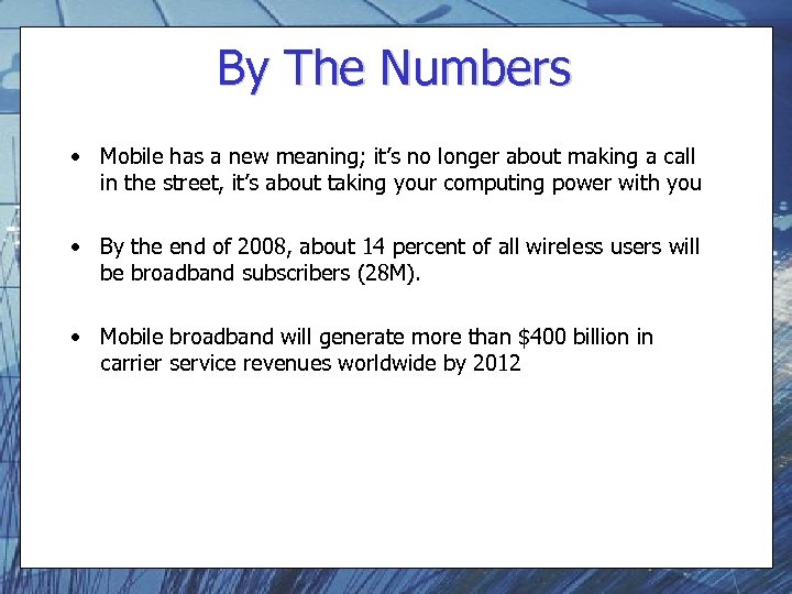 By The Numbers • Mobile has a new meaning; it’s no longer about making