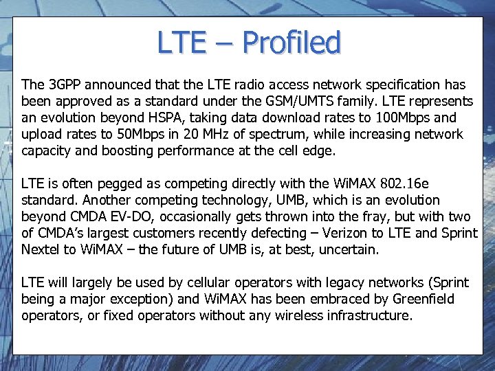 LTE – Profiled The 3 GPP announced that the LTE radio access network specification