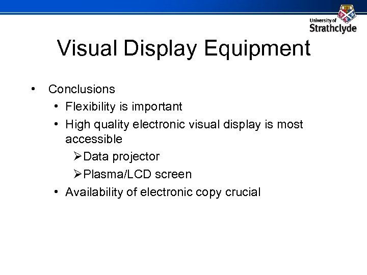 Visual Display Equipment • Conclusions • Flexibility is important • High quality electronic visual