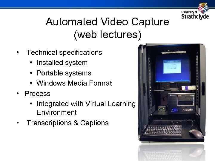 Automated Video Capture (web lectures) • Technical specifications • Installed system • Portable systems