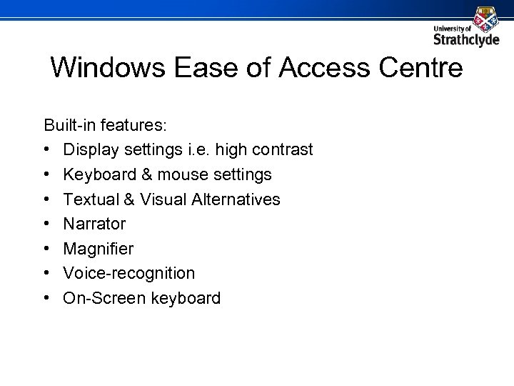 Windows Ease of Access Centre Built-in features: • Display settings i. e. high contrast