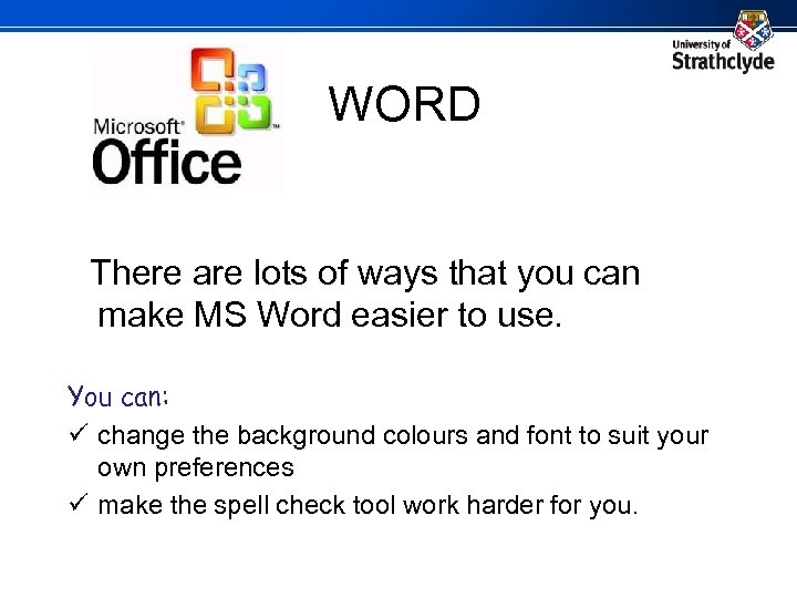 WORD There are lots of ways that you can make MS Word easier to