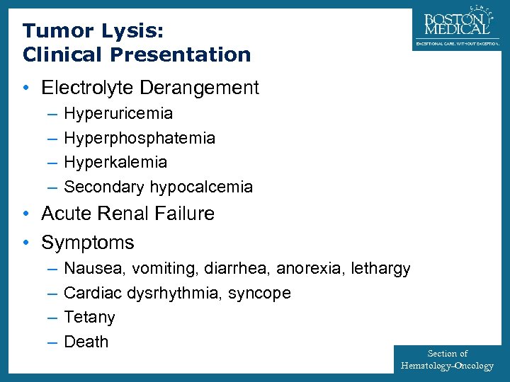 Tumor Lysis: Clinical Presentation 22 • Electrolyte Derangement – – Hyperuricemia Hyperphosphatemia Hyperkalemia Secondary