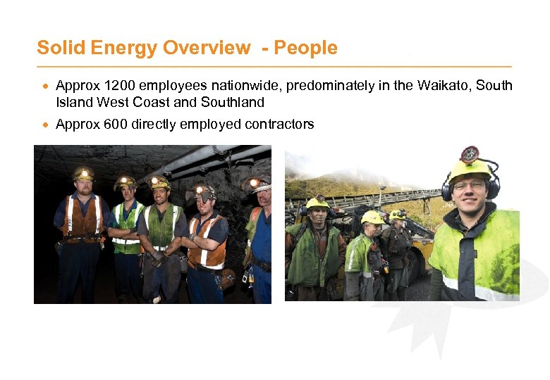 Solid Energy Overview - People · Approx 1200 employees nationwide, predominately in the Waikato,