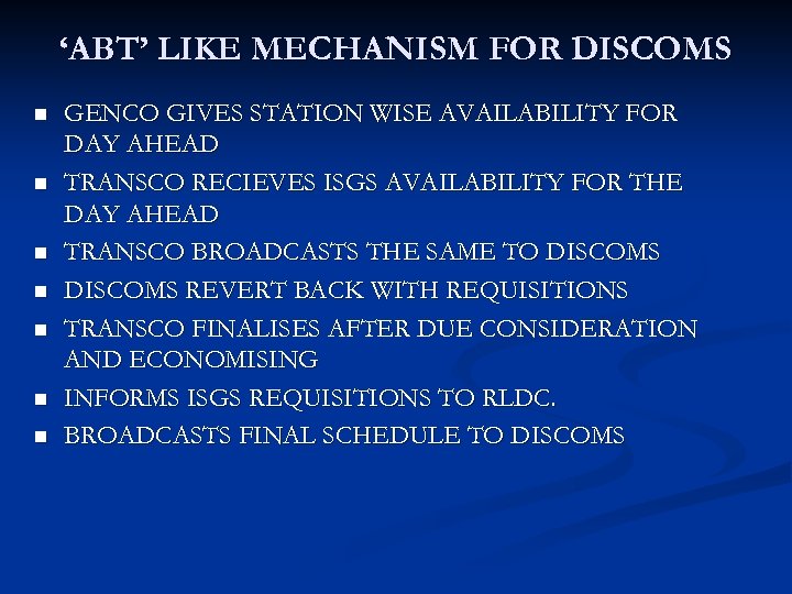 ‘ABT’ LIKE MECHANISM FOR DISCOMS n n n n GENCO GIVES STATION WISE AVAILABILITY