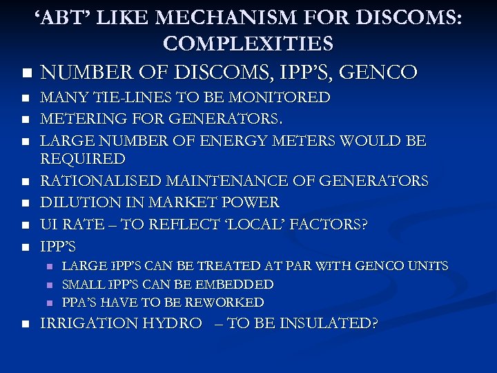 ‘ABT’ LIKE MECHANISM FOR DISCOMS: COMPLEXITIES n NUMBER OF DISCOMS, IPP’S, GENCO n n