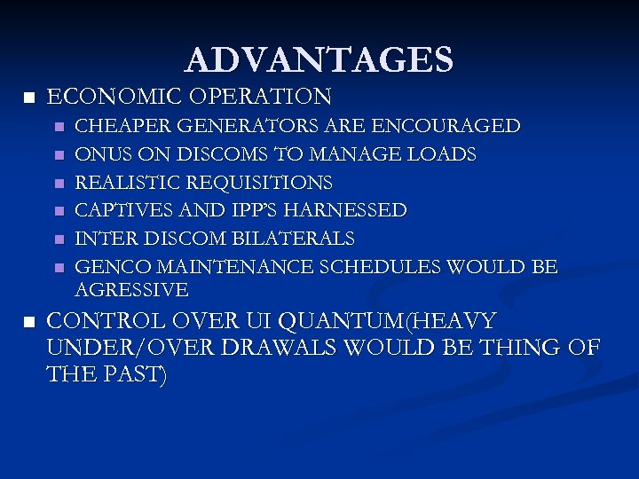 ADVANTAGES n ECONOMIC OPERATION n n n n CHEAPER GENERATORS ARE ENCOURAGED ONUS ON
