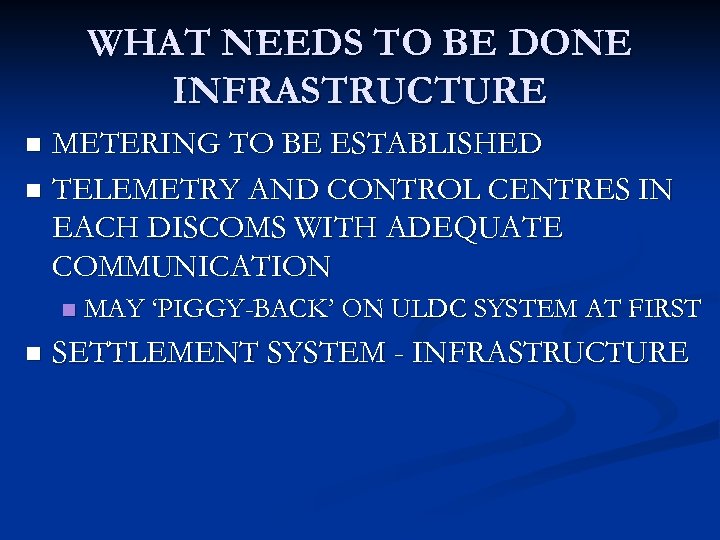 WHAT NEEDS TO BE DONE INFRASTRUCTURE METERING TO BE ESTABLISHED n TELEMETRY AND CONTROL