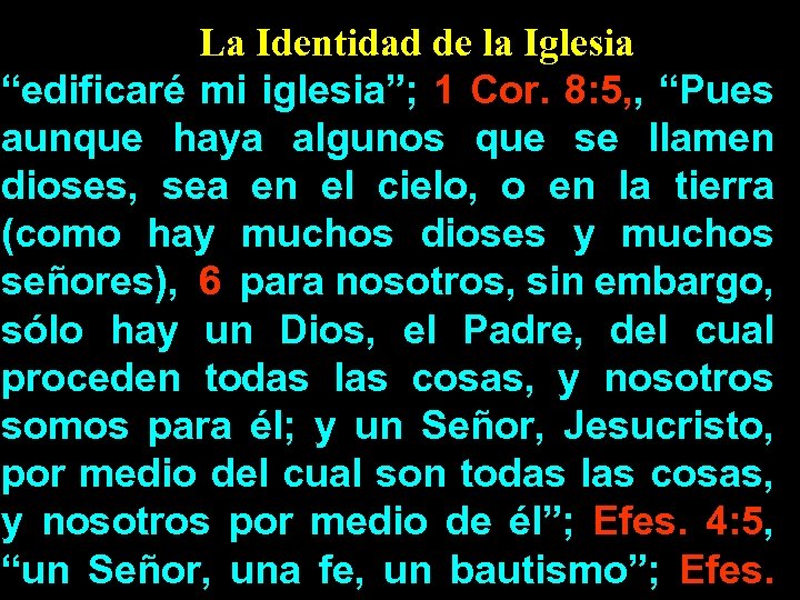 La Identidad de la Iglesia “edificaré mi iglesia”; 1 Cor. 8: 5, , “Pues