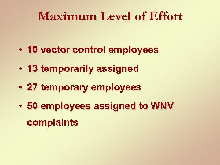Maximum Level of Effort • 10 vector control employees • 13 temporarily assigned •