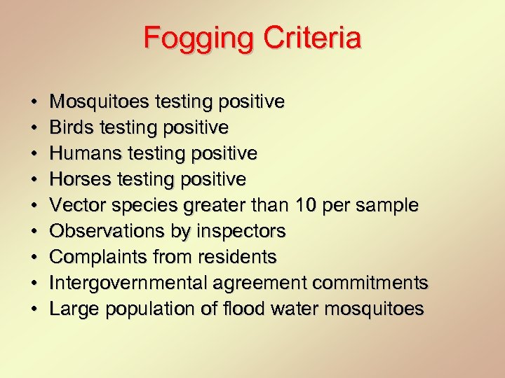 Fogging Criteria • • • Mosquitoes testing positive Birds testing positive Humans testing positive