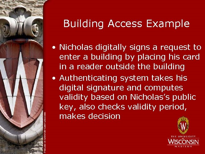 Building Access Example • Nicholas digitally signs a request to enter a building by