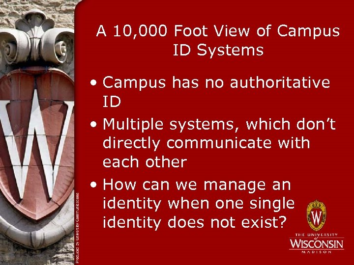 A 10, 000 Foot View of Campus ID Systems • Campus has no authoritative