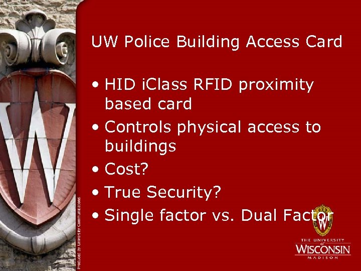 UW Police Building Access Card • HID i. Class RFID proximity based card •