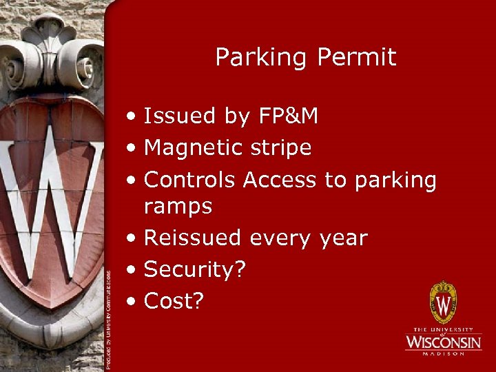 Parking Permit • Issued by FP&M • Magnetic stripe • Controls Access to parking