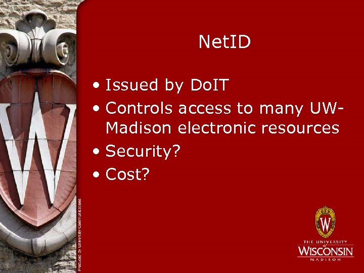 Net. ID • Issued by Do. IT • Controls access to many UWMadison electronic