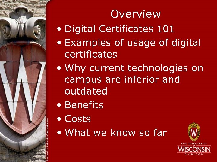 Overview • Digital Certificates 101 • Examples of usage of digital certificates • Why