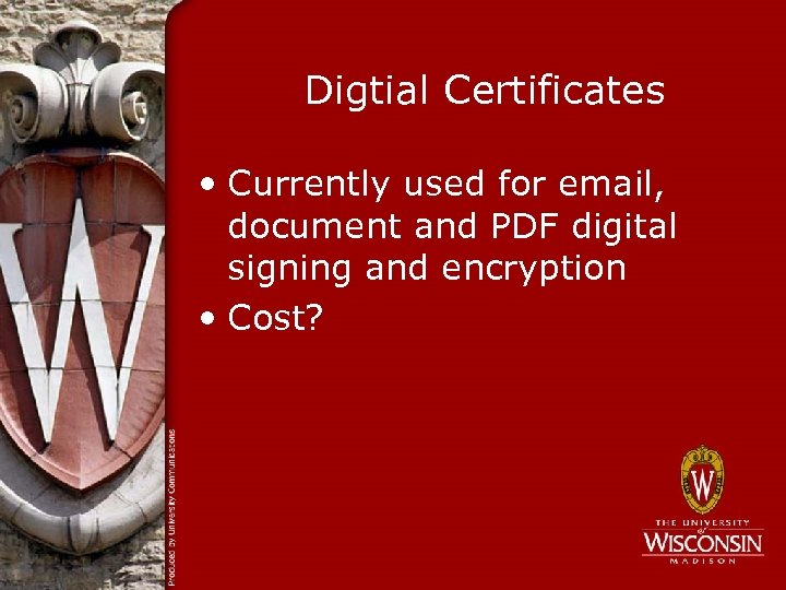 Digtial Certificates • Currently used for email, document and PDF digital signing and encryption