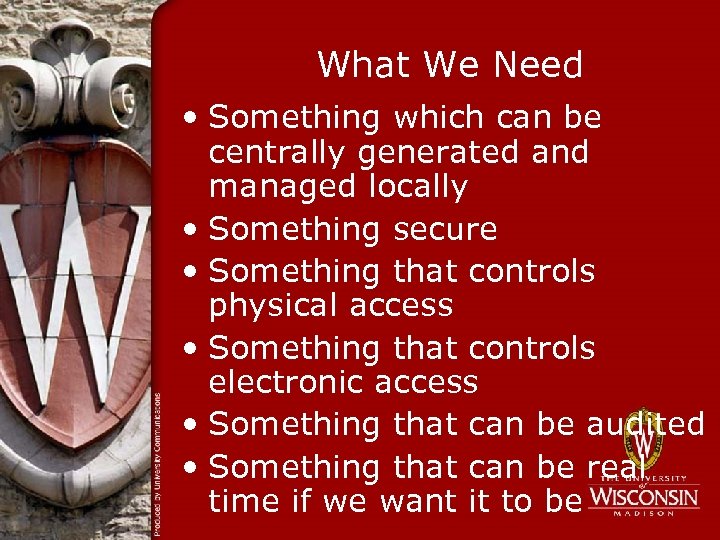 What We Need • Something which can be centrally generated and managed locally •