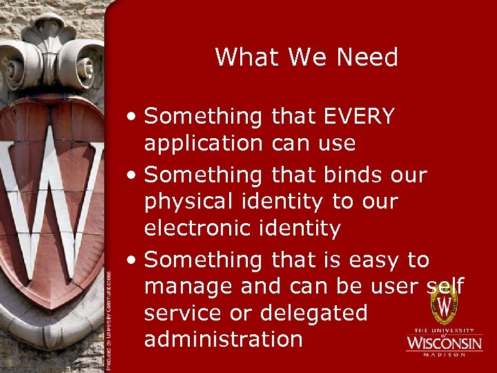 What We Need • Something that EVERY application can use • Something that binds