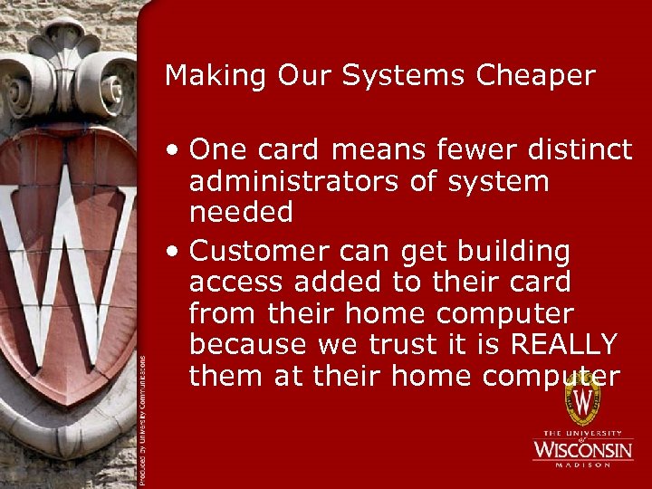 Making Our Systems Cheaper • One card means fewer distinct administrators of system needed