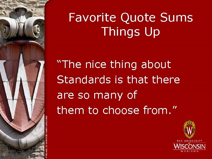 Favorite Quote Sums Things Up “The nice thing about Standards is that there are