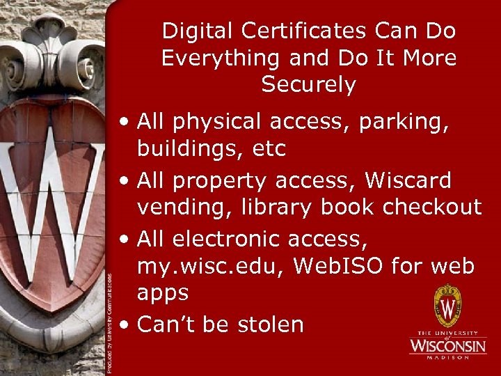 Digital Certificates Can Do Everything and Do It More Securely • All physical access,