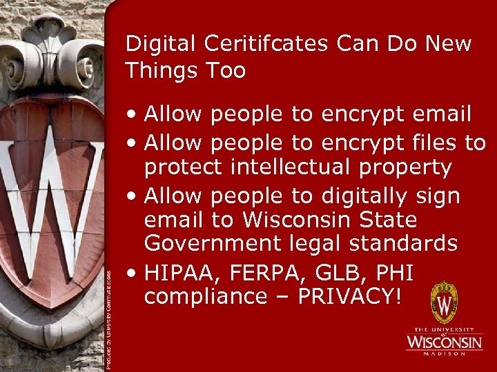 Digital Ceritifcates Can Do New Things Too • Allow people to encrypt email •