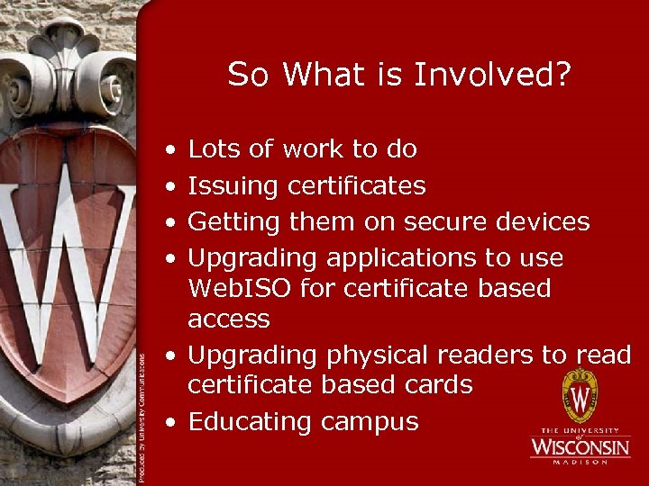 So What is Involved? • • Lots of work to do Issuing certificates Getting