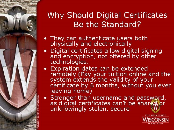 Why Should Digital Certificates Be the Standard? • They can authenticate users both physically