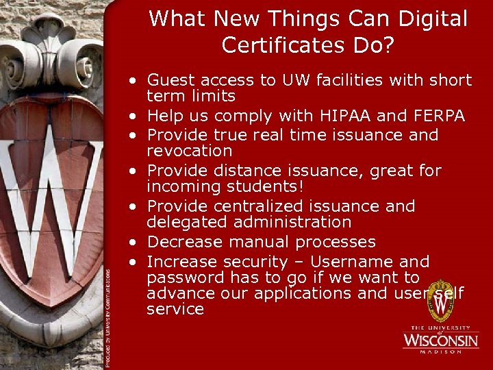 What New Things Can Digital Certificates Do? • Guest access to UW facilities with