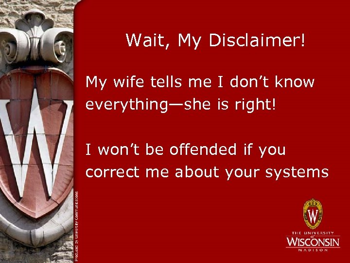 Wait, My Disclaimer! My wife tells me I don’t know everything—she is right! I