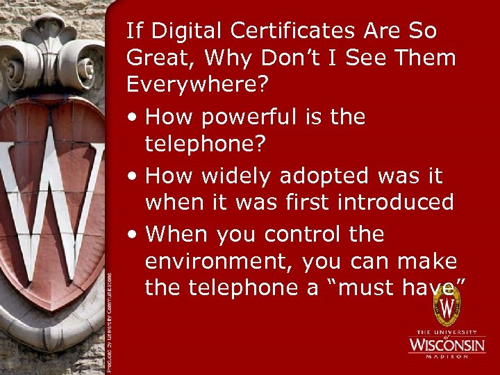 If Digital Certificates Are So Great, Why Don’t I See Them Everywhere? • How