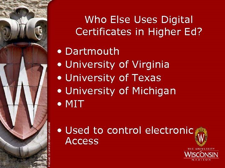 Who Else Uses Digital Certificates in Higher Ed? • Dartmouth • University of Virginia