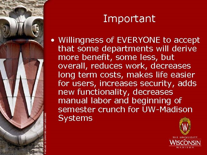 Important • Willingness of EVERYONE to accept that some departments will derive more benefit,