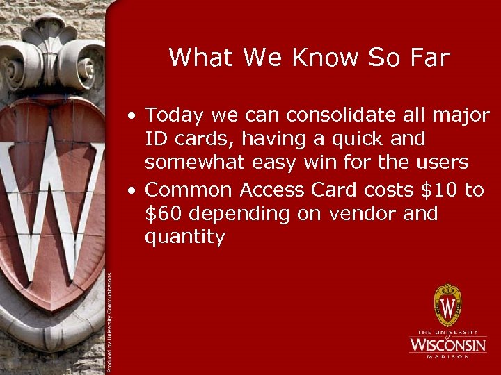 What We Know So Far • Today we can consolidate all major ID cards,