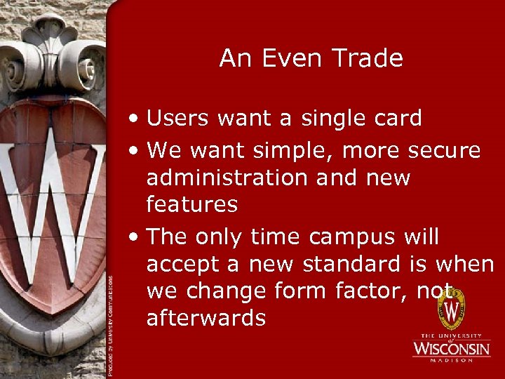 An Even Trade • Users want a single card • We want simple, more