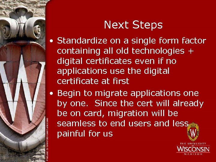 Next Steps • Standardize on a single form factor containing all old technologies +