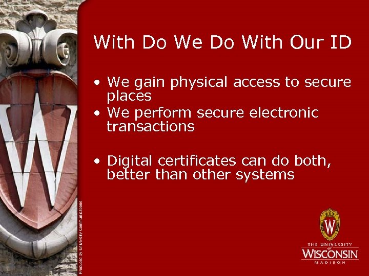 With Do We Do With Our ID • We gain physical access to secure