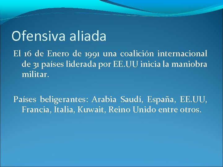 Ofensiva aliada El 16 de Enero de 1991 una coalición internacional de 31 países