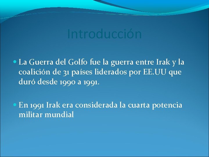 Introducción La Guerra del Golfo fue la guerra entre Irak y la coalición de