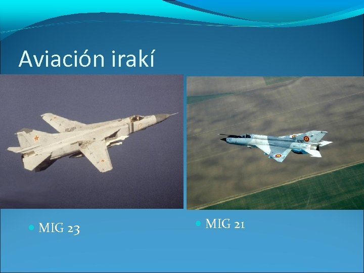 Aviación irakí MIG 23 MIG 21 