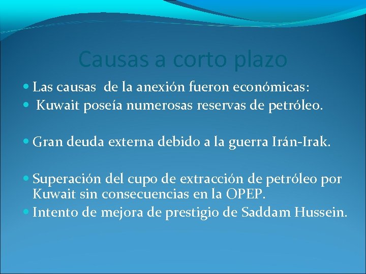 Causas a corto plazo Las causas de la anexión fueron económicas: Kuwait poseía numerosas