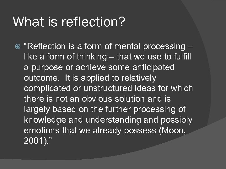 What is reflection? “Reflection is a form of mental processing – like a form
